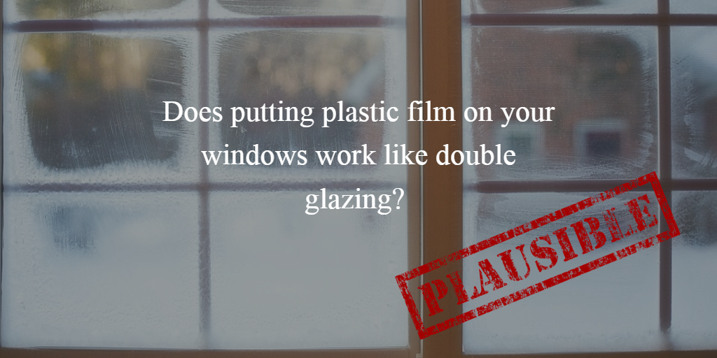 Mythbusting: plastic film on your windows vs double glazing